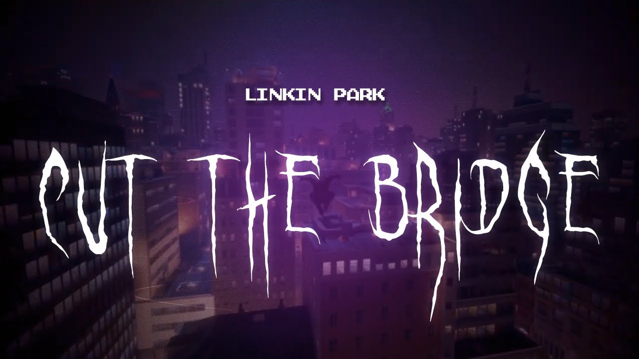 linkin park - cut the bridge [ sped up ] lyrics