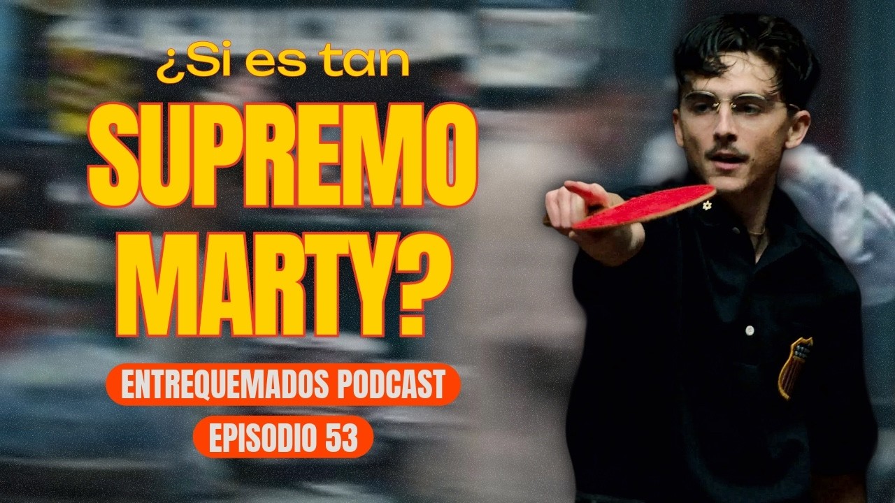 Marty Supreme: ¿realmente se merece el Oscar? | Ep. 53 | Entrequemados