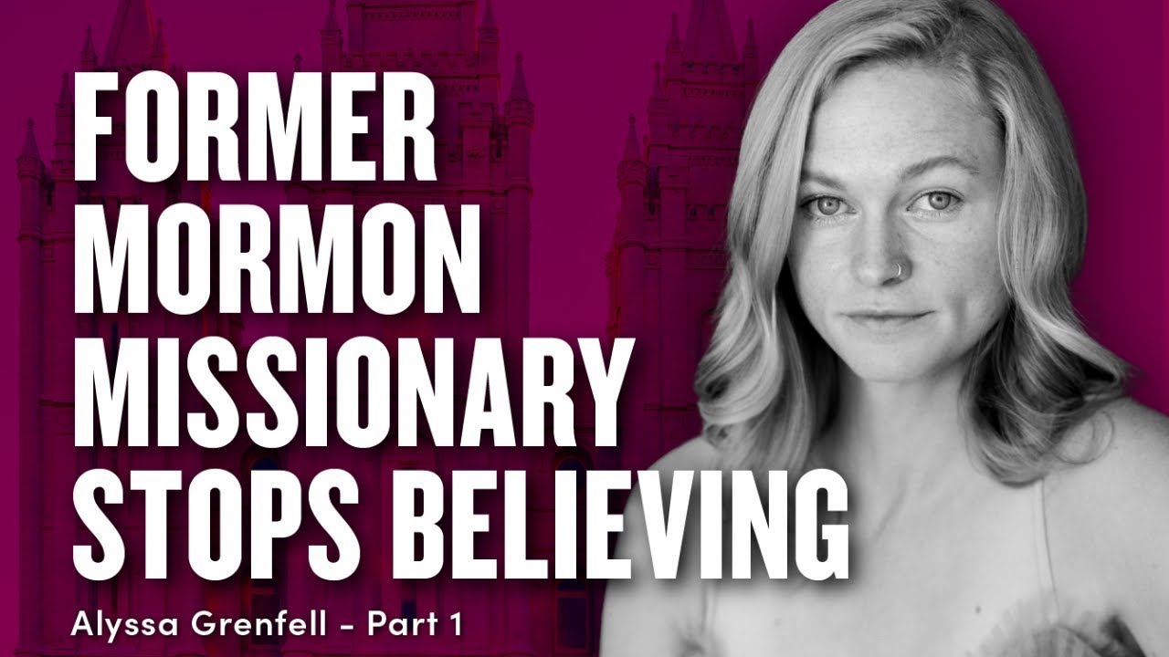 Alyssa Grenfell’s Mormon Missionary Story - Pt. 1 | Ep. 1850