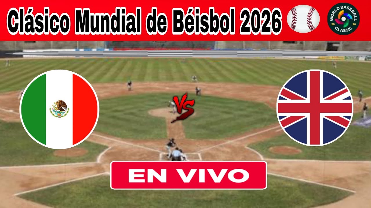 M&eacute;xico vs. Gran Breta&ntilde;a en vivo, donde ver, a que hora juega M&eacute;xico Cl&aacute;sico Mundial de B&eacute;isbol 2026