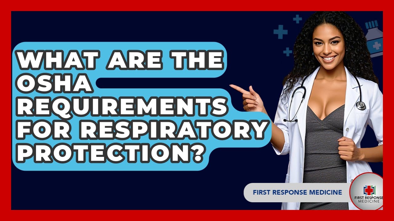 What Are The OSHA Requirements For Respiratory Protection? - First Response Medicine