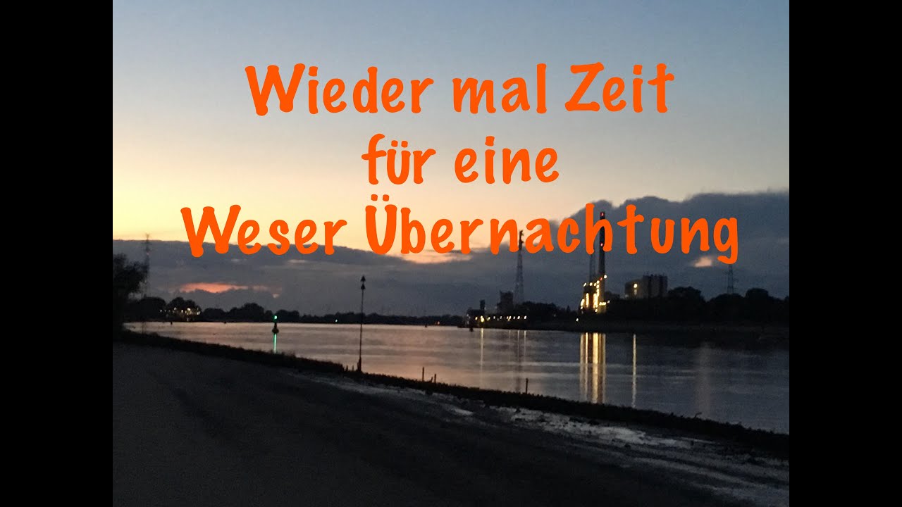mal wieder Zeit für eine Weser Übernachtung