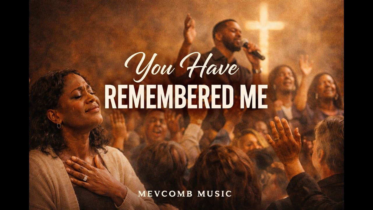 You Have Remembered Me | Deep Worship Song of Gratitude, Mercy & Divine Remembrance