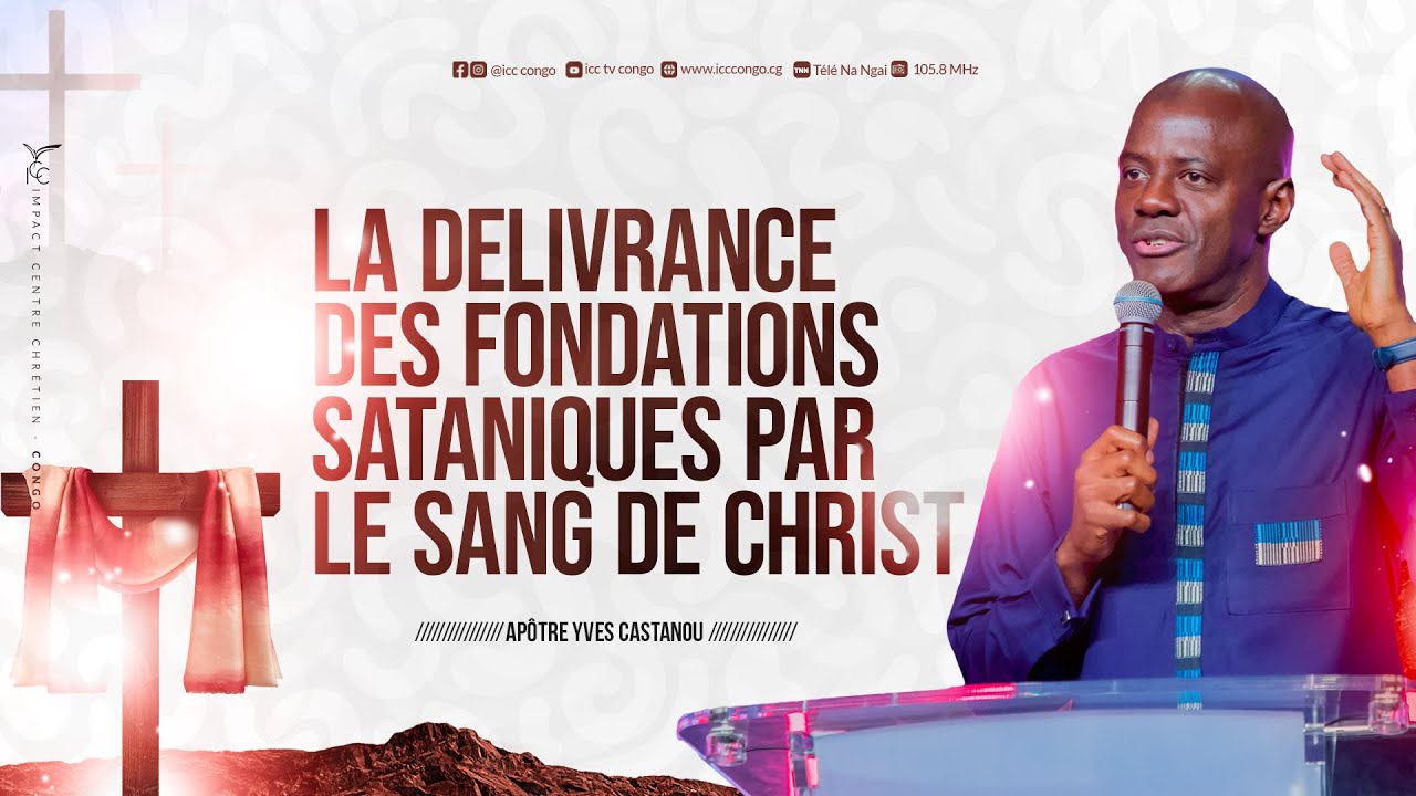 LA DELIVRANCE DES FONDATIONS SATANIQUES PAR LE SANG DE CHRIST | Apôtre Yves CASTANOU | DIMANCHE 0…