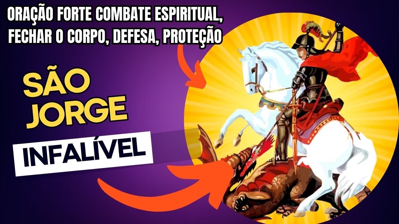 ORAÇÃO PODEROSA - SAO JORGE GUERREIRO - DEFESA E PROTEÇÃO DA CABEÇA AOS PÉS - CORPO FECHADO