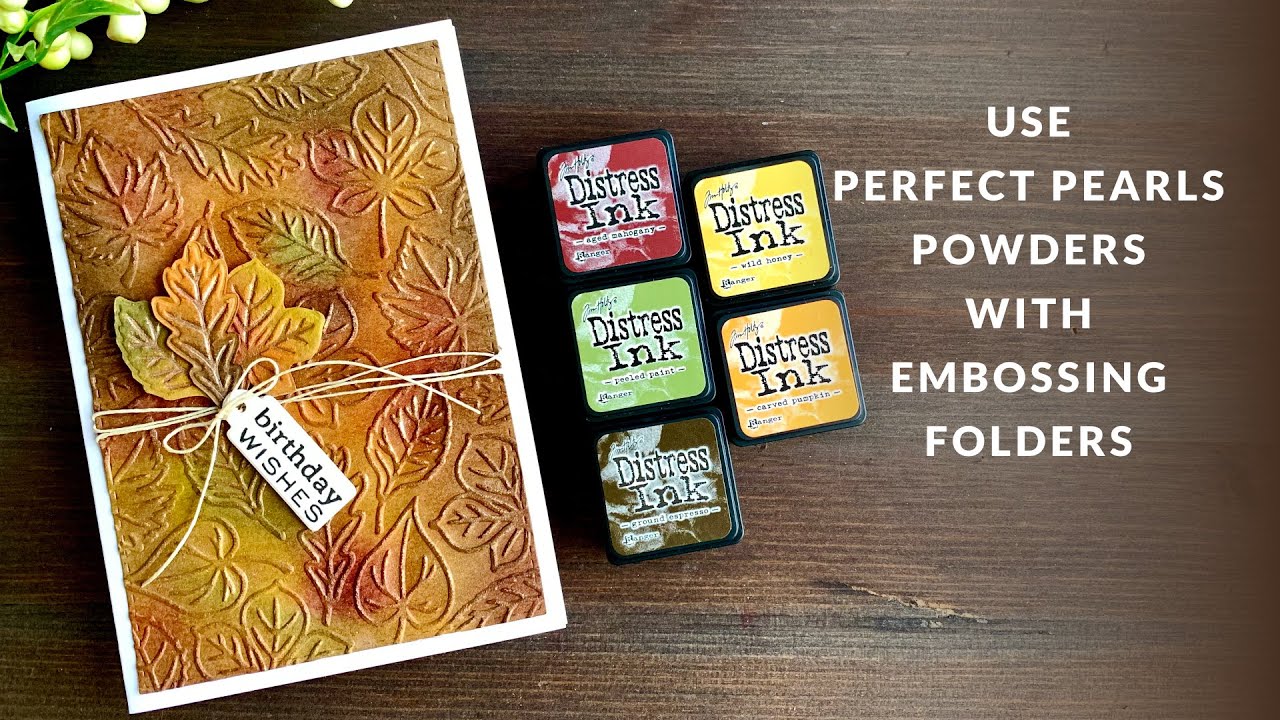 Autumn Cardmaking with Embossing Folders, Distress Inks & Perfect Pearls