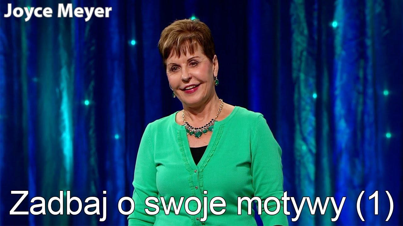 Zadbaj o swoje motywy (1) | Joyce Meyer