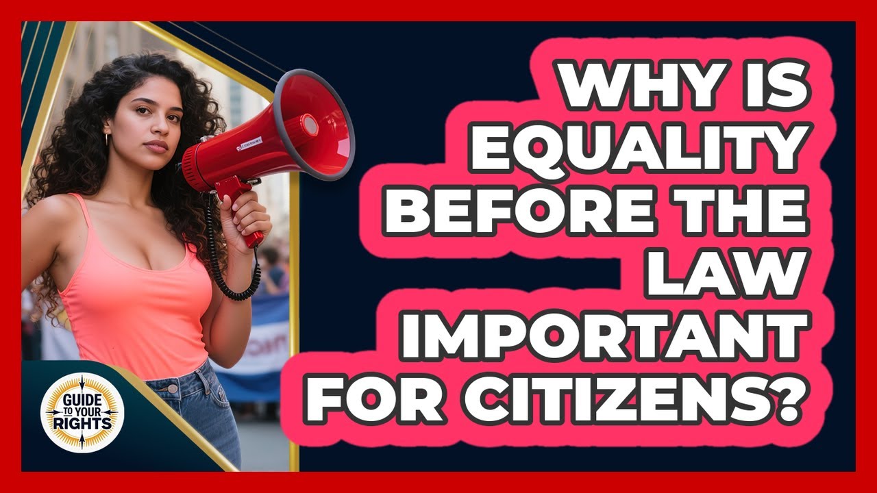 Why Is Equality Before The Law Important For Citizens? - Guide To Your Rights