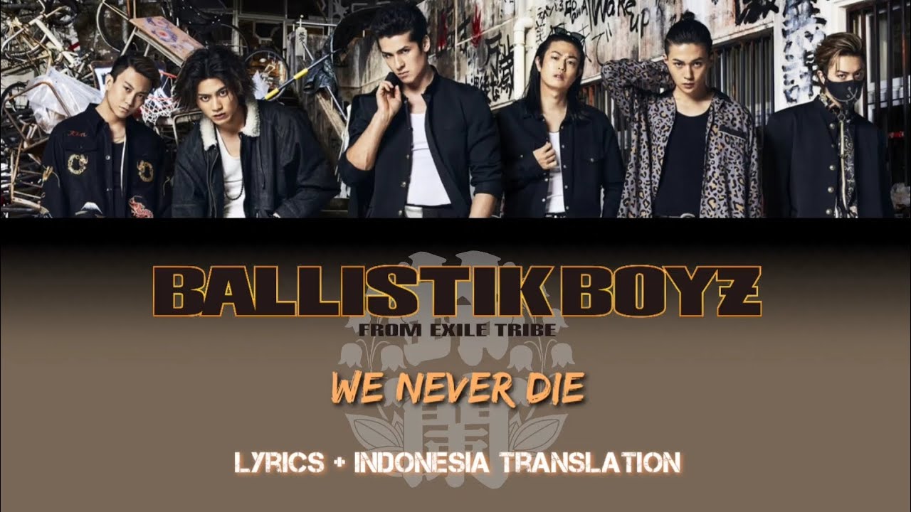 BALLISTIK BOYZ - We Never Die (OST. Suzuran from HiGH&LOW) | Lyrics and Indonesian translation