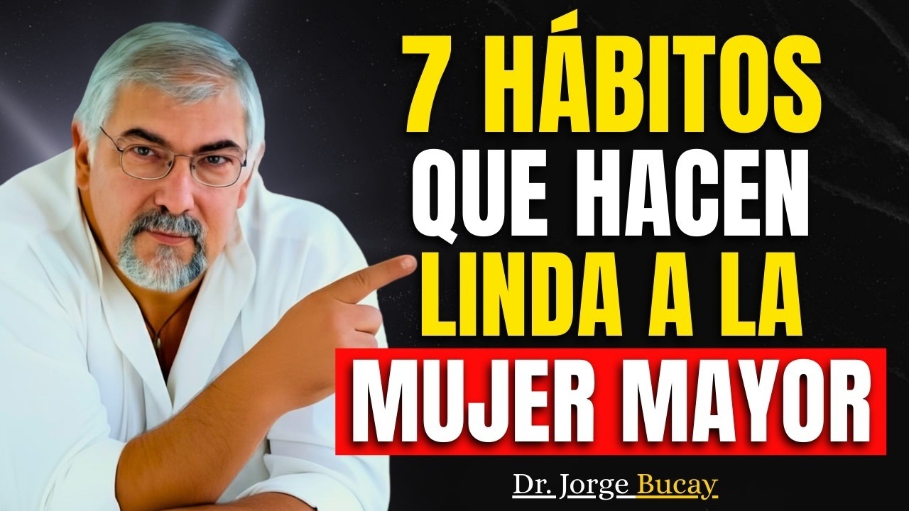 7 Hábitos que Vuelven Irresistibles a las Mujeres Mayores | Jorge Bucay