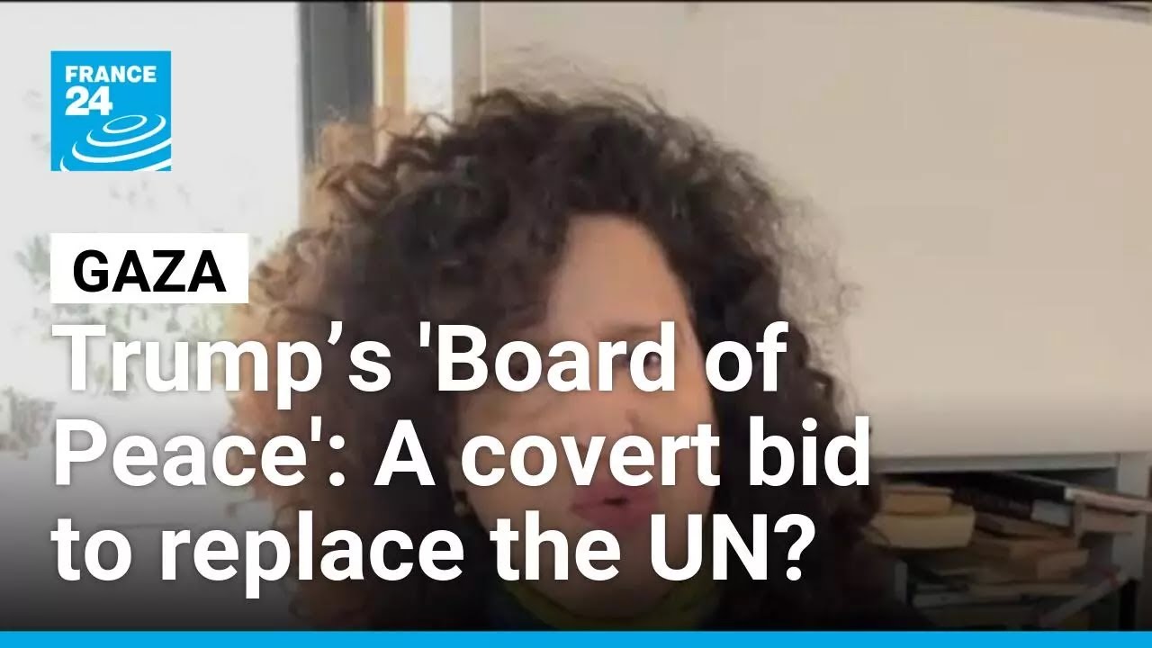 Trump&rsquo;s Gaza 'Board of Peace': A covert bid to replace the UN? &bull; FRANCE 24 English