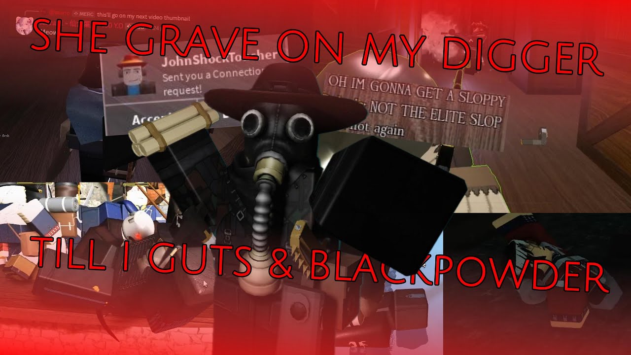 she grave on my digger till i guts & blackpowder