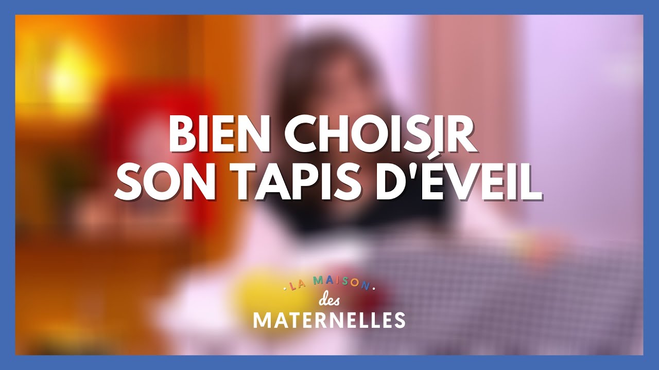 Bien choisir son tapis d'éveil - La Maison des maternelles #LMDM
