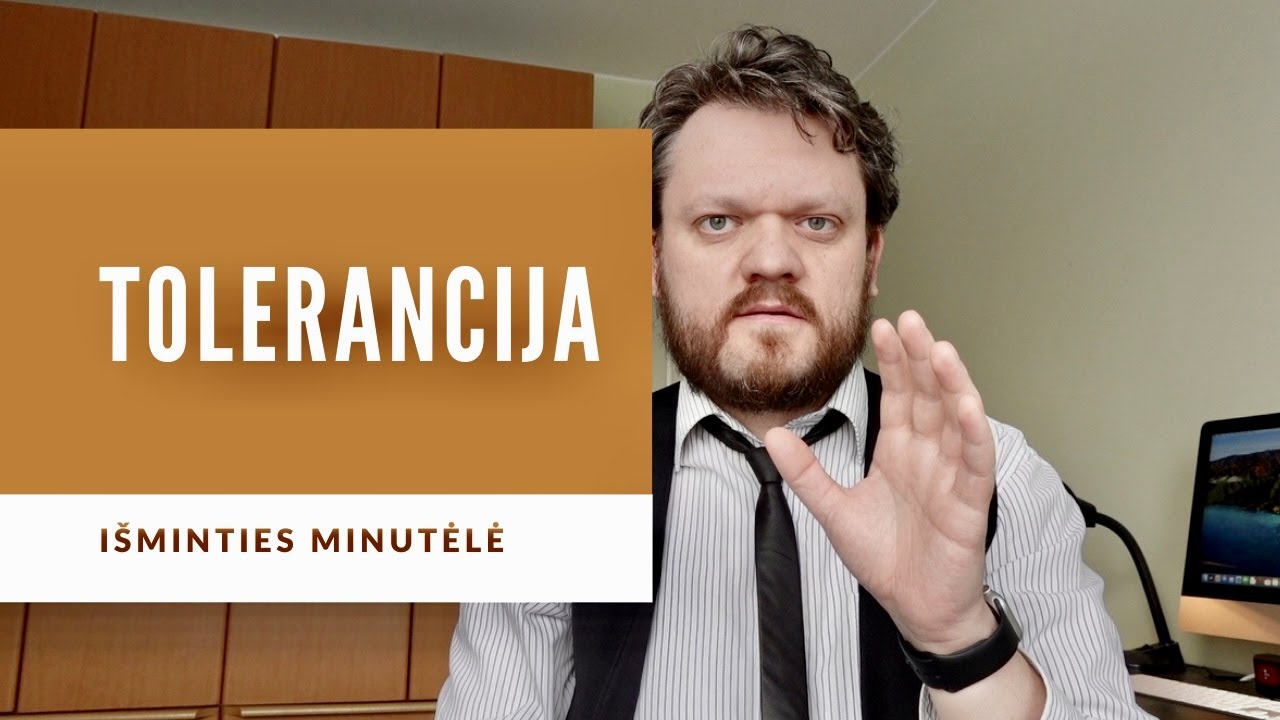 Tolerancija | Ar galima toleruoti netoleruojamus dalykus? | Kur atskaitos ta&scaron;kas?