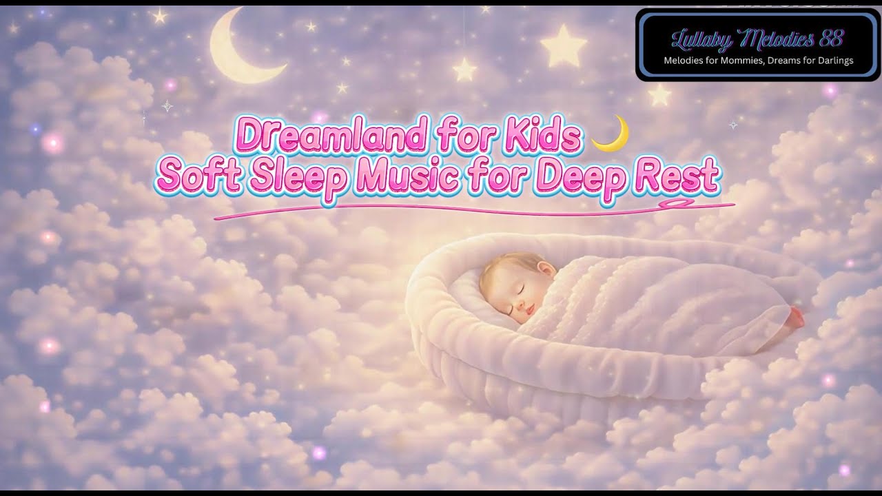 Dreamland for Kids 🌙 Soft Sleep Music for Deep Rest