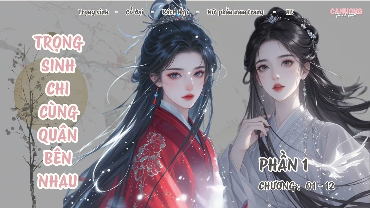 Trọng Sinh Chi Cùng Quân Bên Nhau - PHẦN 1| Phúc hắc dụ thụ x Ngây ngốc mỹ nhân công| BHTT