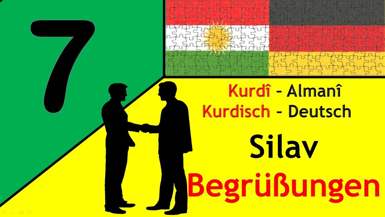 7.Begr&uuml;&szlig;ungen, silav, silav kirin, تحيات. Kurdisch lernen, Deutsch lernen, f&ecirc;rb&ucirc;na ziman&ecirc; Kurd&icirc;