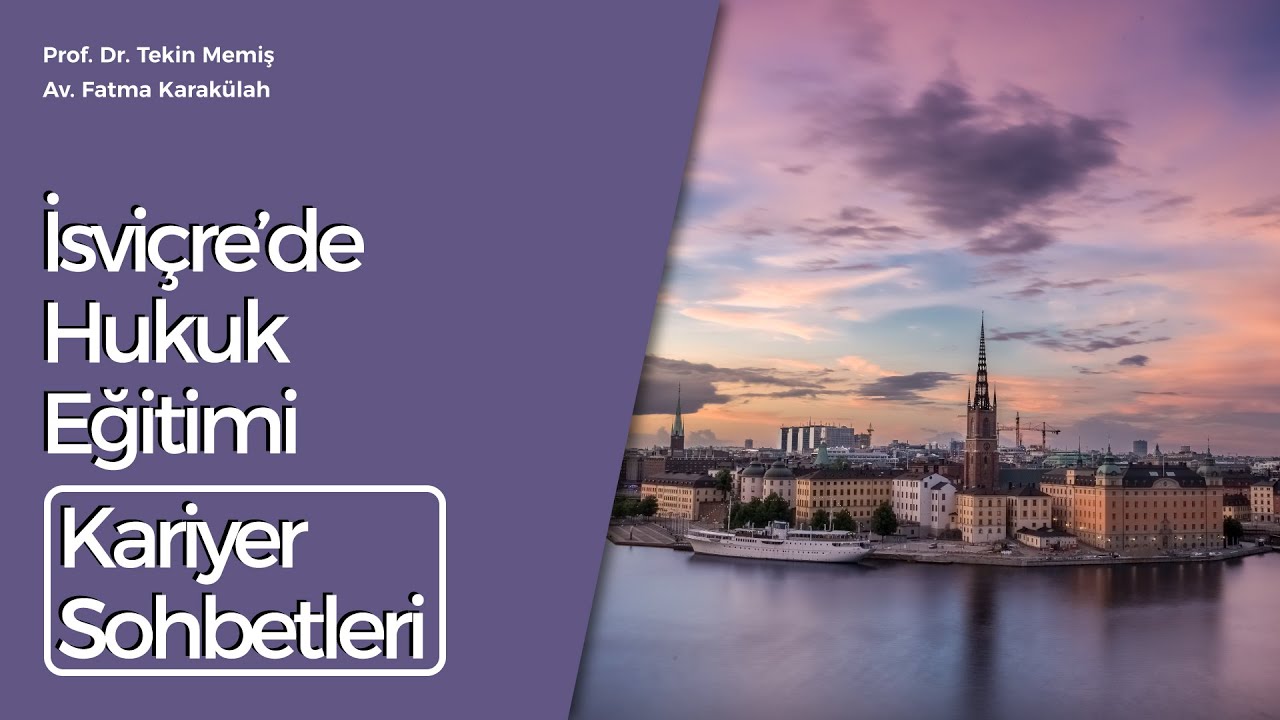 Kariyer Sohbetleri 1: İsvi&ccedil;re'de Hukuk Eğitimi  - Av. Fatma Karak&uuml;lah - Prof. Dr. Tekin Memiş