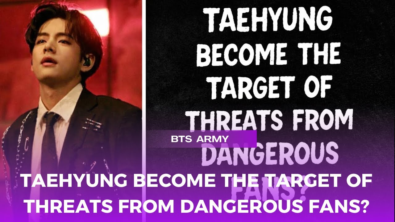Taehyung Has Recently Been the Target of Dangerous Threats and Warnings! Are Fans Angry and Worried?