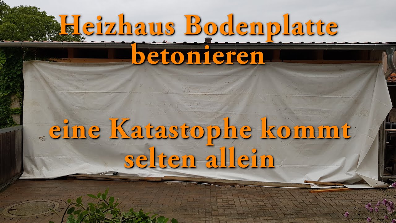 Heizhaus Bodenplatte betonieren - eine Katastrophe kommt selten allein