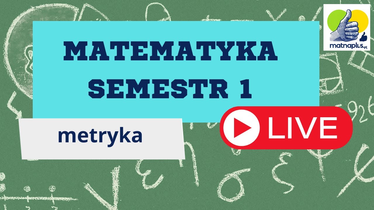 Matematyka semestr 1 - metryka, przestrzenie metryczne - LIVE