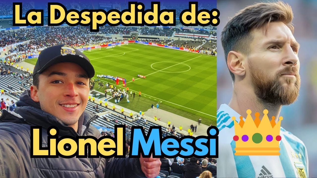 Despedida de MESSI en el Monumental: mi experiencia única en vivo
