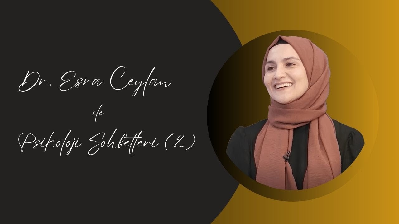 Psikolog Dr  Esra Ceylan ile Psikoloji Sohbetleri (2)