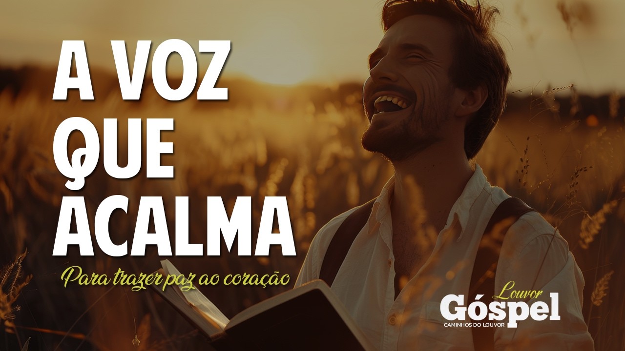 A Voz Que Acalma | Para trazer paz ao coração (Louvor & Adoração)