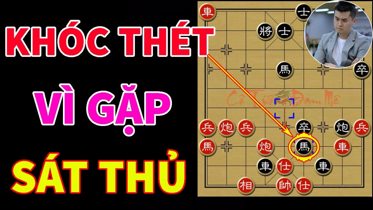 Khóc Thét Vì Gặp Ngay Sát Thủ Cờ Tướng Bá Đạo