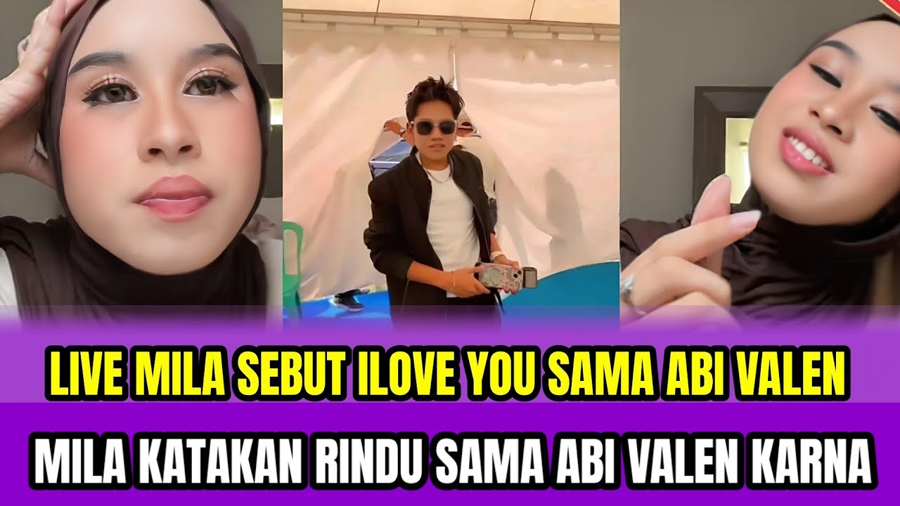 LIVE MILA SEBUT ILOVE YOU SAMA ABI VALEN❗MILA KATAKAN RINDU SAMA ABI VALEN KARENA⁉️