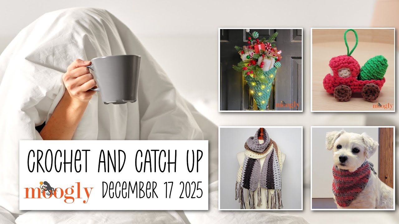 Crochet and Catch Up with Moogly - December 17, 2025