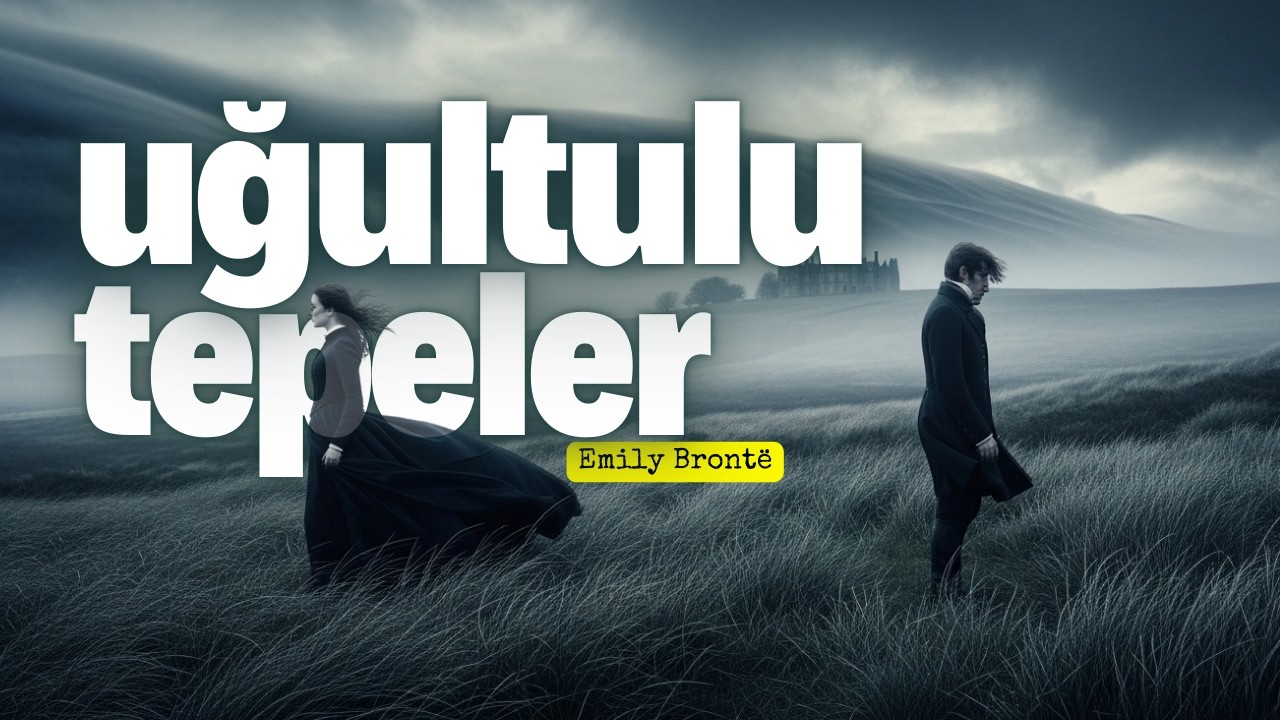 Uğultulu Tepeler | Emily Brontë | Tutkulu ve Karanlık Bir Aşk | Sesli Kitap