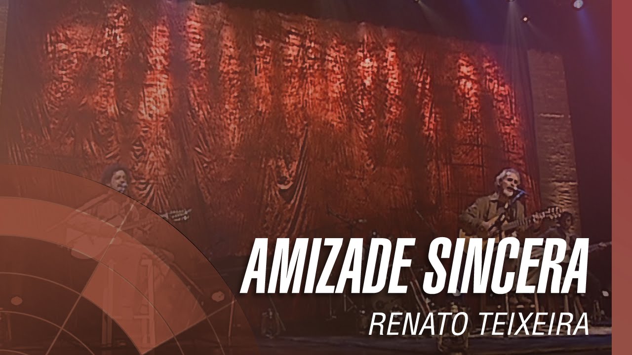 Renato Teixeira - Amizade sincera