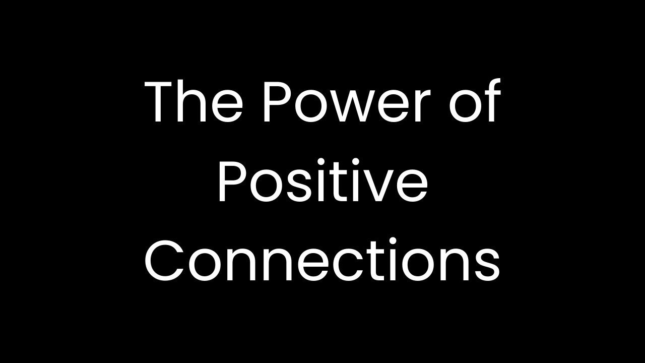 The Power of Positive Connections: Why Your Environment Matters