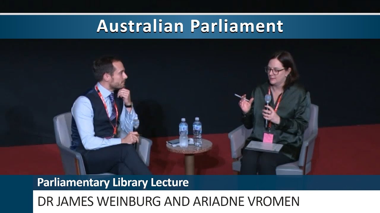 Parliamentary Library Lecture - Dr James Weinberg and Ariadne Vromen (2024)