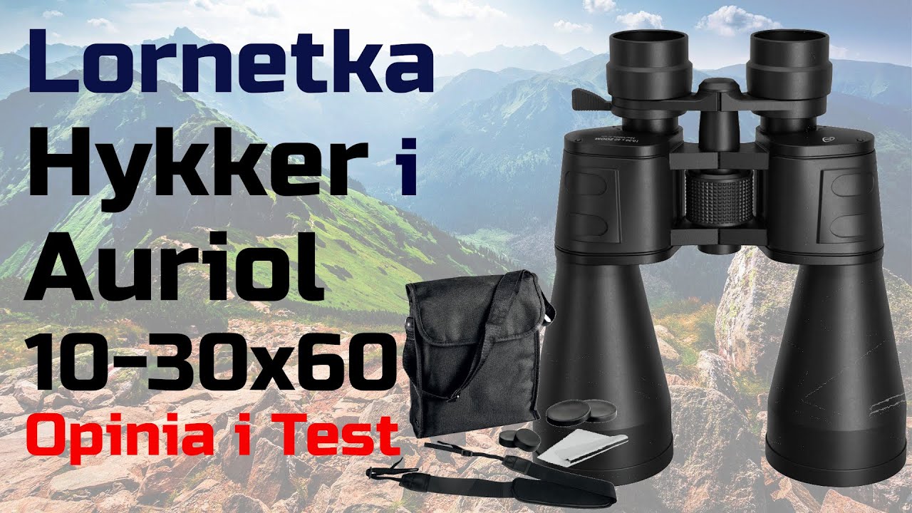 Lornetka Hykker i Auriol 10-30&times;60 &ndash; Opinia
