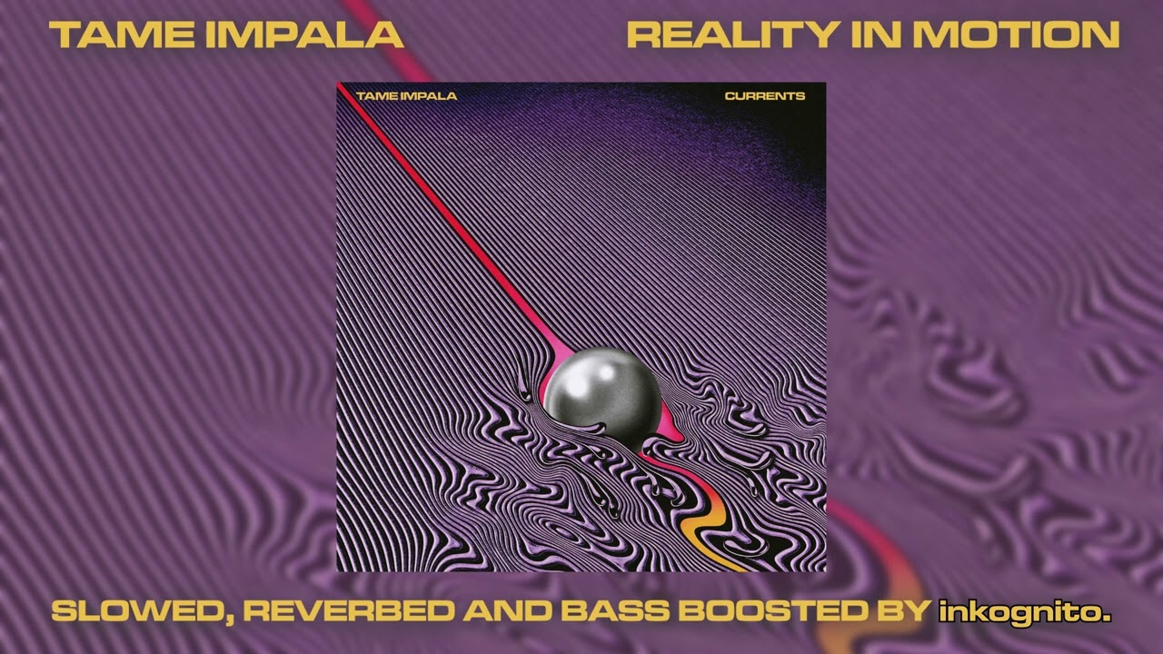 tame impala - reality in motion (slowed + reverbed + bass boosted)