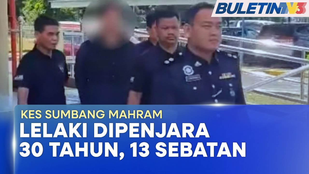 KES SUMBANG MAHRAM | Lelaki Dipenjara 30 Tahun, 13 Sebatan (BU)