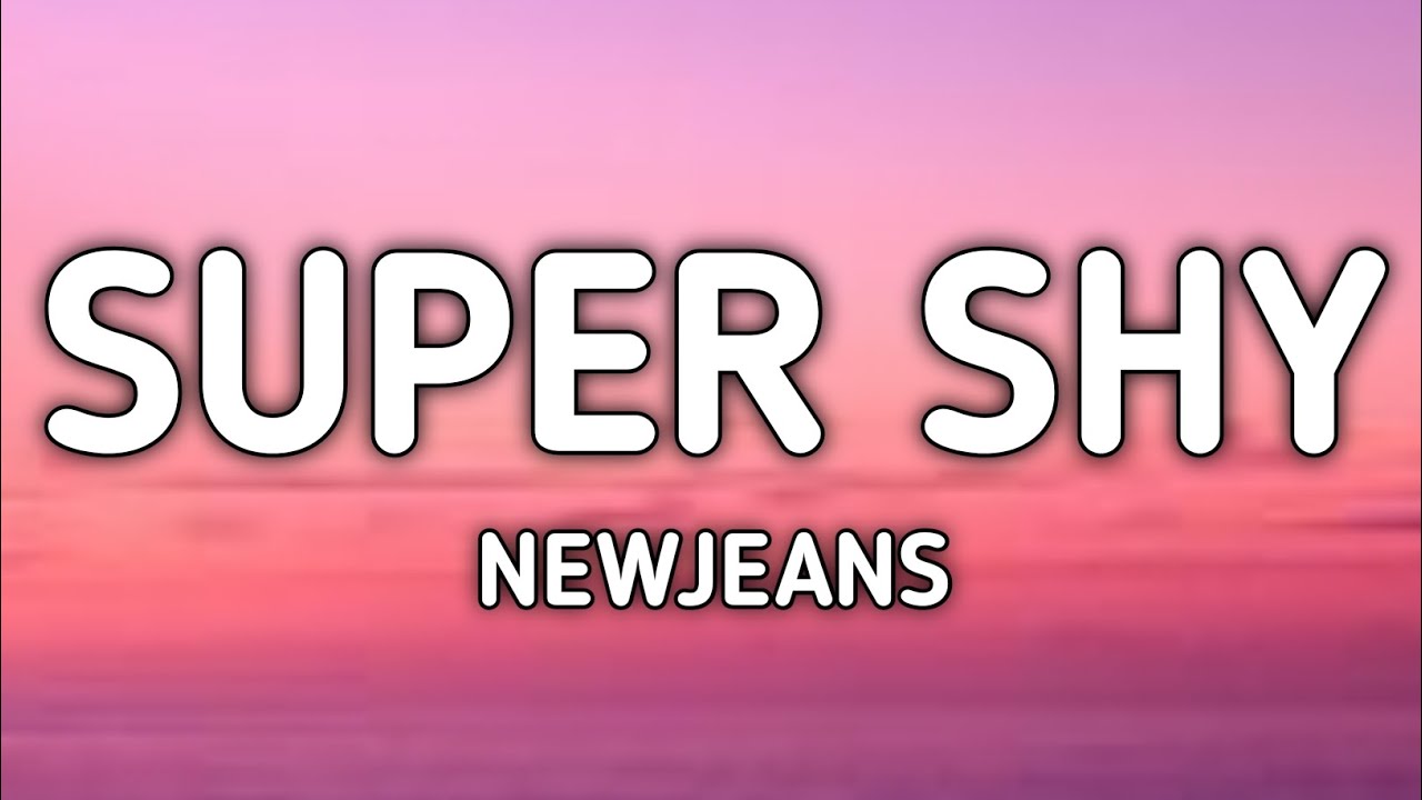 NewJeans - Super Shy (lyrics)