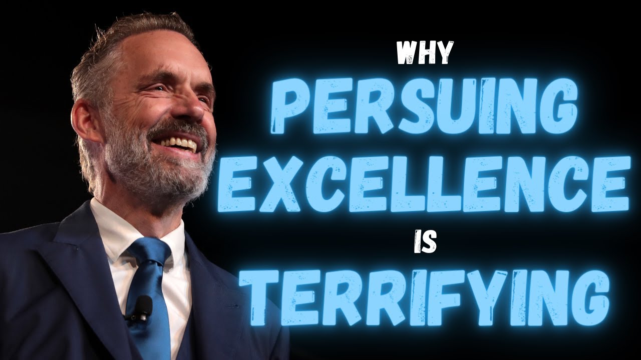 Why Pursuing Excellence is Terrifying &brvbar; Jordan Peterson