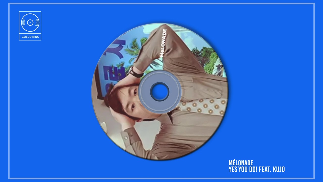 Mélonade - Yes You Do! Feat. Kujo