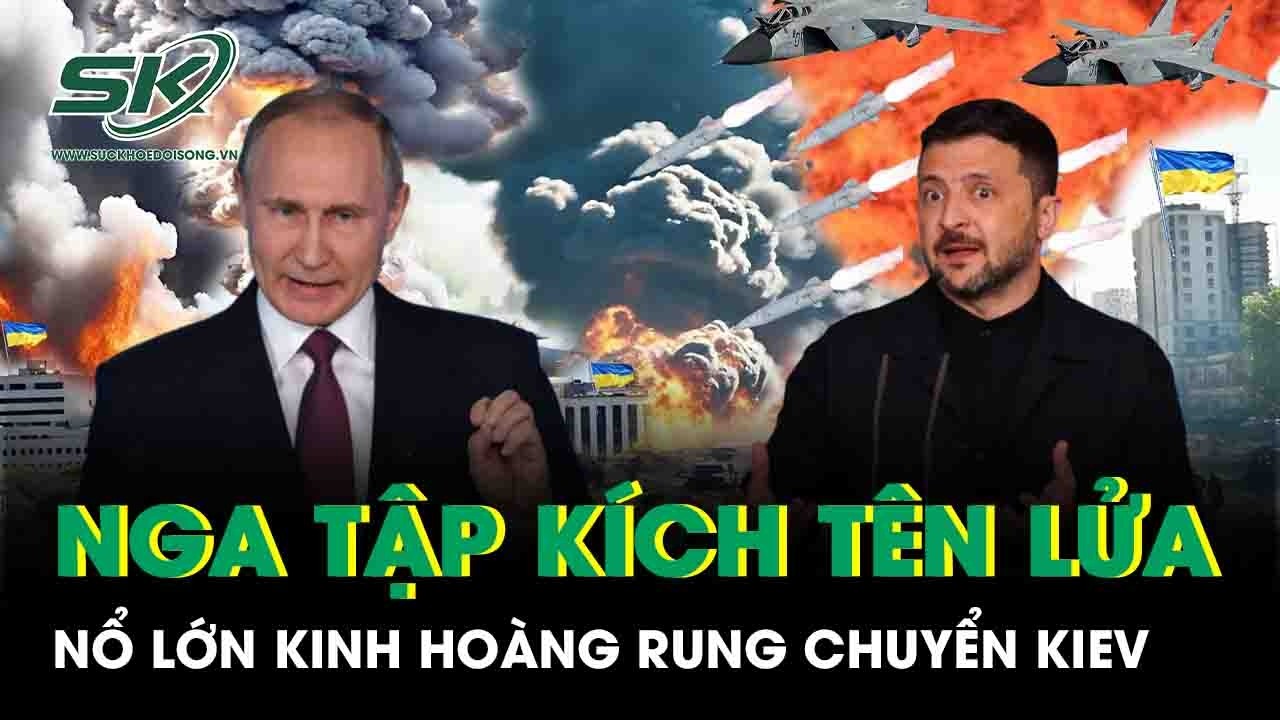 Nga mở cuộc tập kích tên lửa diện rộng, nổ lớn kinh hoàng rung chuyển Kiev