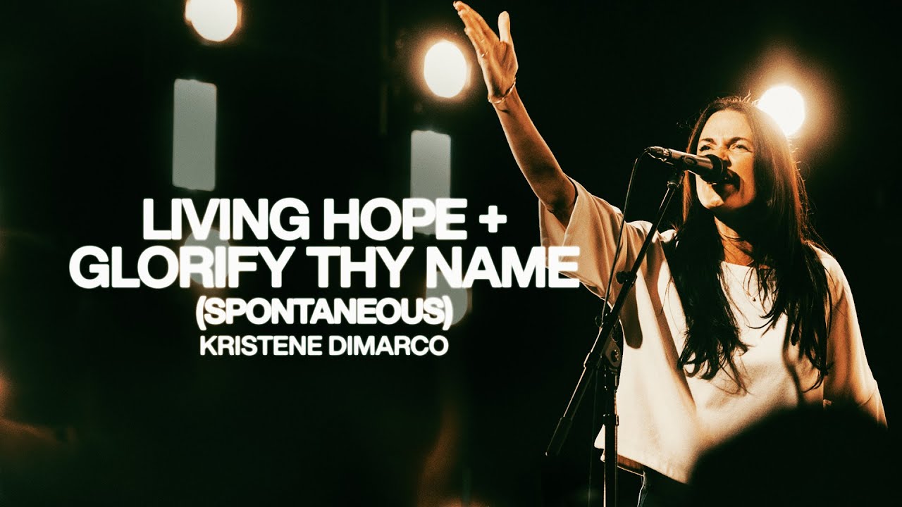 Living Hope / Glorify Thy Name (Spontaneous) - Bethel Music, Kristene DiMarco