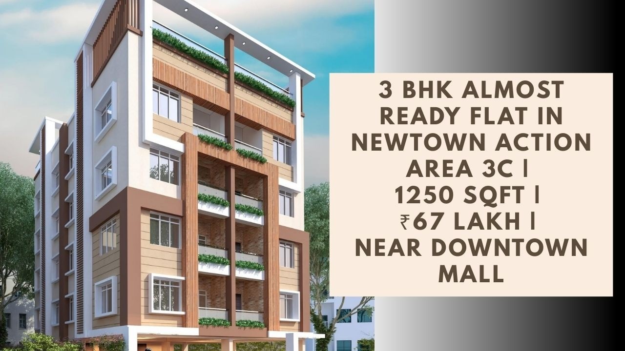 3 BHK Almost Ready Flat in Newtown Action Area 3C | 1250 Sqft | ₹67 Lakh | Near Downtown Mall