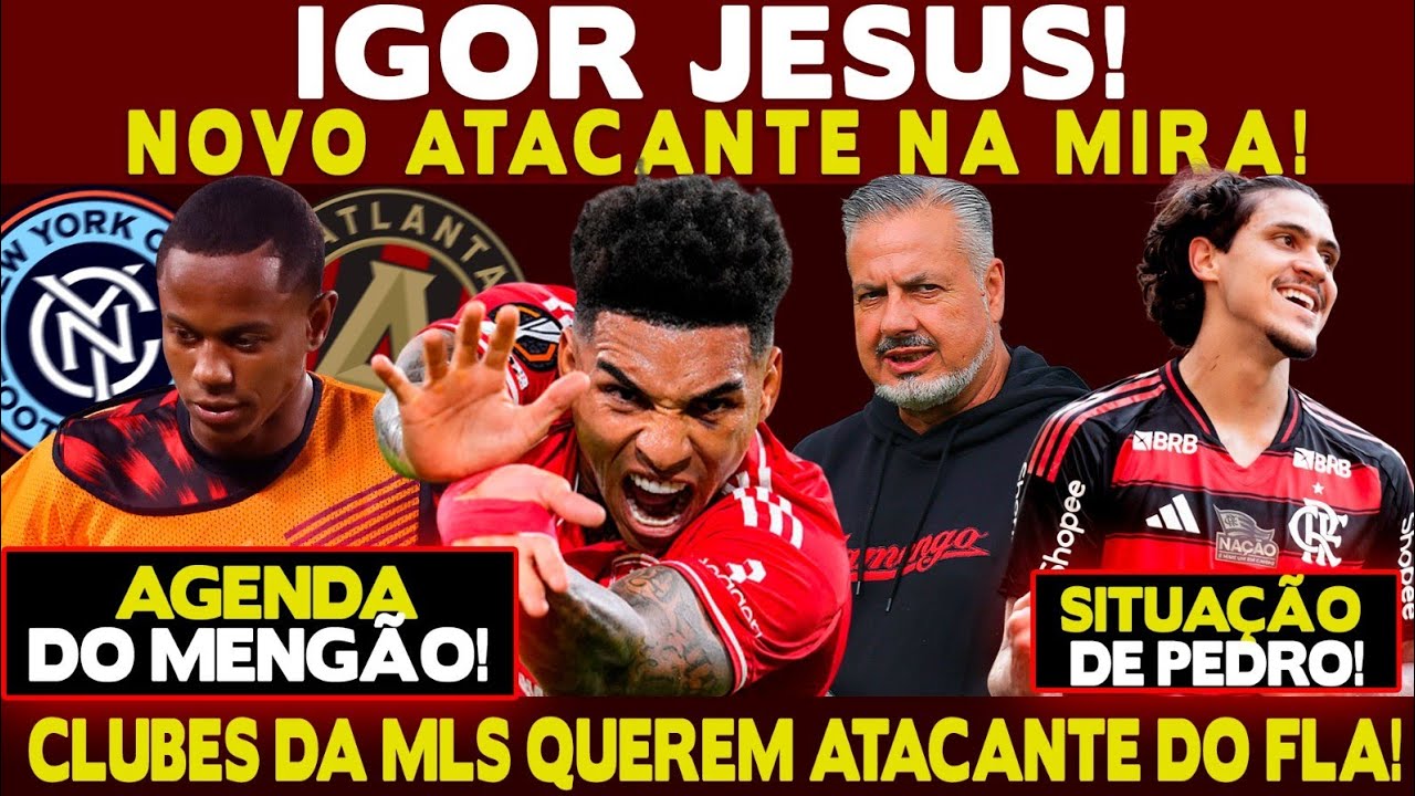 CONTRATAÇÃO DE ATACANTE: IGOR JESUS NA MIRA! CLUBES DA MLS QUEREM WALLACE YAN! SITUAÇÃO DE PEDRO!