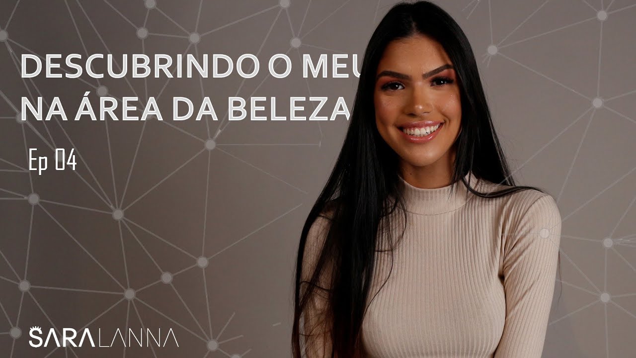 O MEU PROPÓSITO NA ÁREA DA BELEZA (Ep 04)  l SARA LANNA