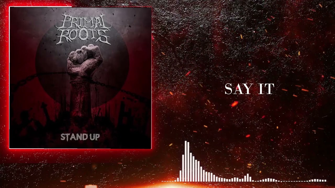 SAY IT - PRIMAL ROOTS - STAND UP ALBUM