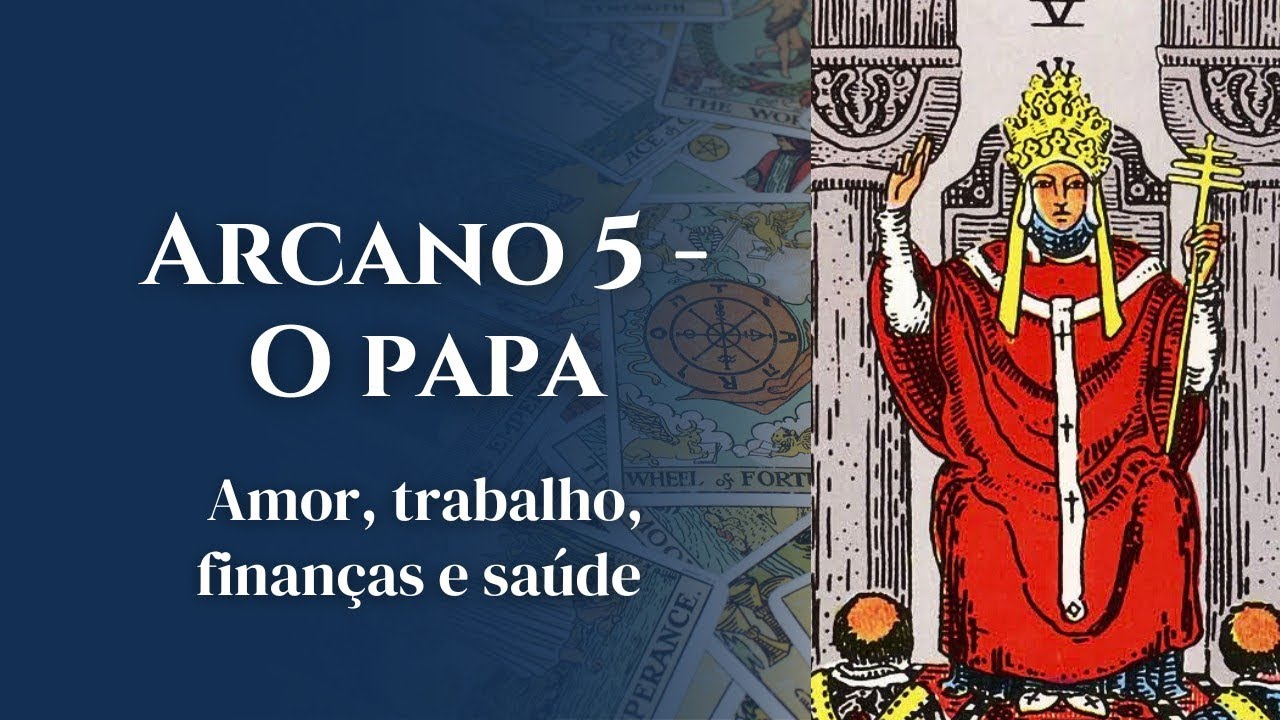 Arcano 5 - O Papa ou Hierofante ou Sumo Sacerdote | Significado no Amor, Trabalho, Finanças e Saúde