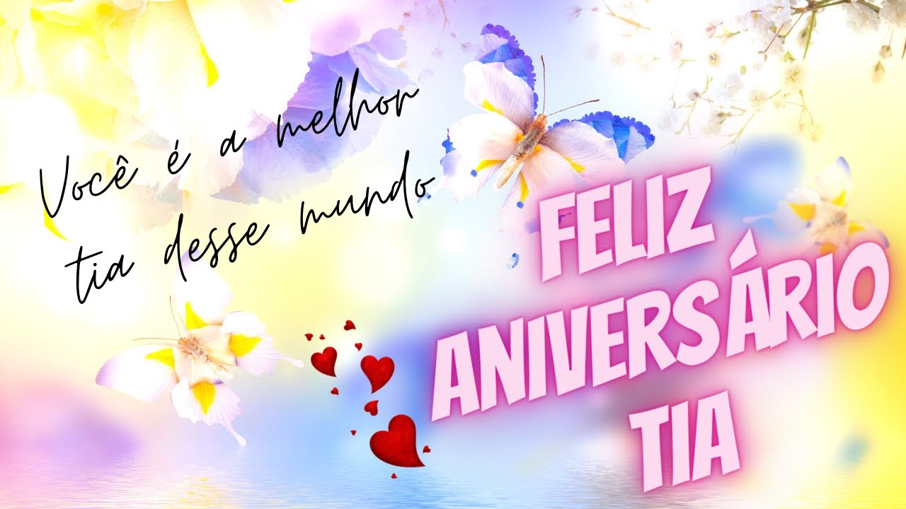 🥳🥰 FELIZ ANIVERSÁRIO TIA - Tenho orgulho em ter você em minha vida