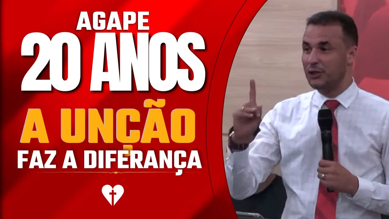 20 anos Agape | A unção faz a diferença | Pr. Marcos Barauna